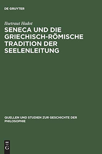 Seneca und die griechisch-römische Tradition der Seelenleitung (Quellen und Studien zur Geschichte der Philosophie, 13, Band 13)