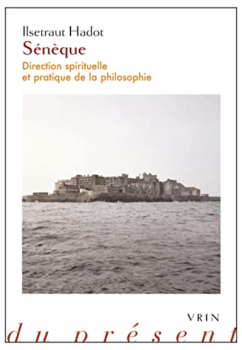 Seneque: Direction Spirituelle Et Pratique de la Philosophie (Philosophie Du Present) von Librarie Philosophique J. Vrin