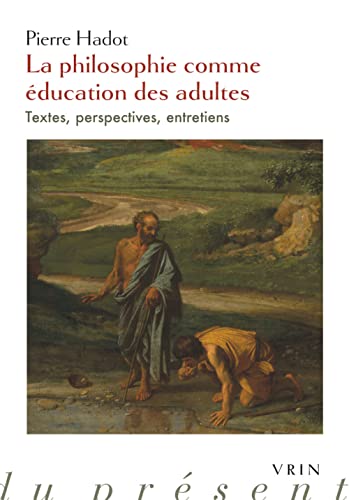 La Philosophie Comme Education Des Adultes: Textes, Perspectives, Entretiens (Dans la meme collection)