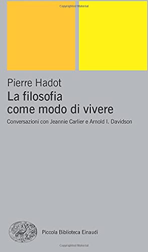 La filosofia come modo di vivere: Conversazioni con Jeannie Carlier e Arnold I. Davidson (Pbe Nuova serie, Band 387)