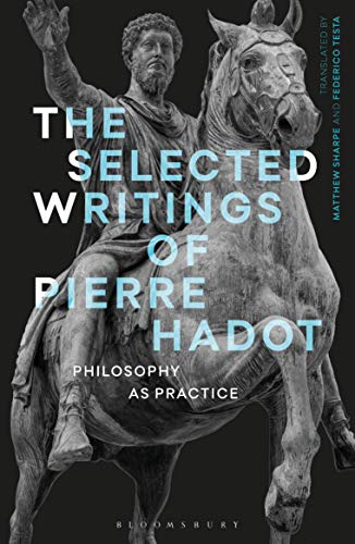 Selected Writings of Pierre Hadot, The: Philosophy as Practice (Re-inventing Philosophy as a Way of Life) von Bloomsbury