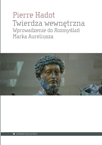 Twierdza wewnętrzna: Wprowadzenie do Rozmyślań Marka Aureliusza