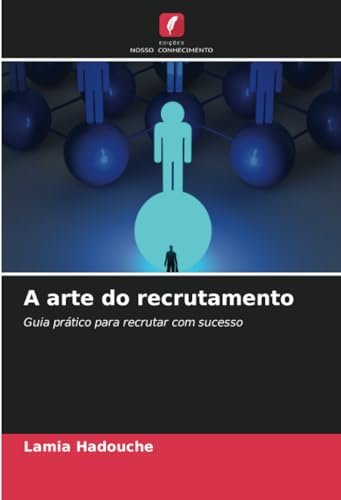 A arte do recrutamento: Guia prático para recrutar com sucesso von Edições Nosso Conhecimento