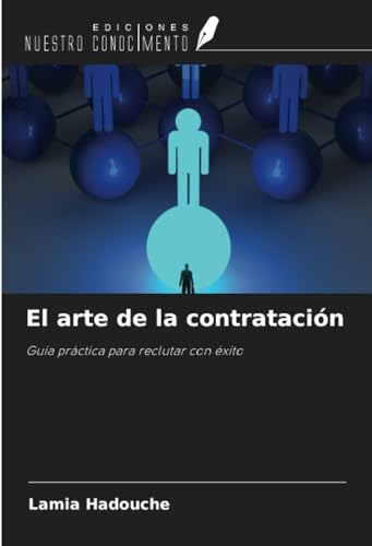 El arte de la contratación: Guía práctica para reclutar con éxito von Ediciones Nuestro Conocimiento