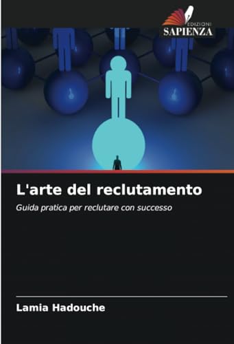 L'arte del reclutamento: Guida pratica per reclutare con successo von Edizioni Sapienza