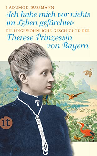 Ich habe mich vor nichts im Leben gefürchtet: Die ungewöhnliche Geschichte der Therese Prinzessin von Bayern 1850–1925 (insel taschenbuch) von Insel Verlag GmbH