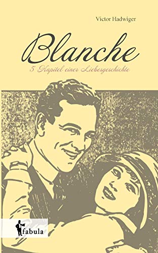 Blanche: Fünf Kapitel einer Liebesgeschichte