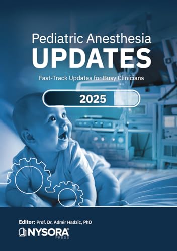 Pediatric Anesthesia Updates 2025: Fast-Track Updates for Busy Clinicians Pediatric Anesthesia Updates 2025: Fast-Track Updates for Busy Clinicians von NYSORA, Inc