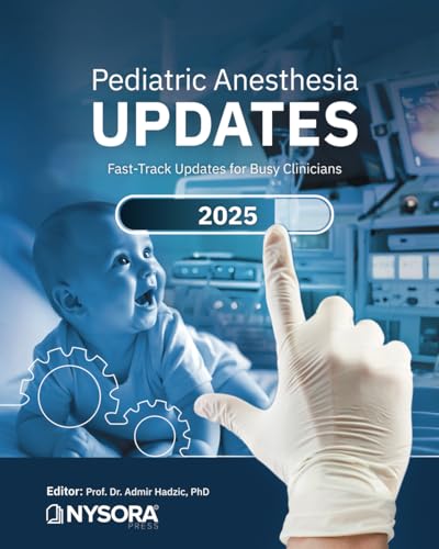 Pediatric Anesthesia Updates 2025: Fast-Track Updates for Busy Clinicians Pediatric Anesthesia Updates 2025: Fast-Track Updates for Busy Clinicians von NYSORA, Inc