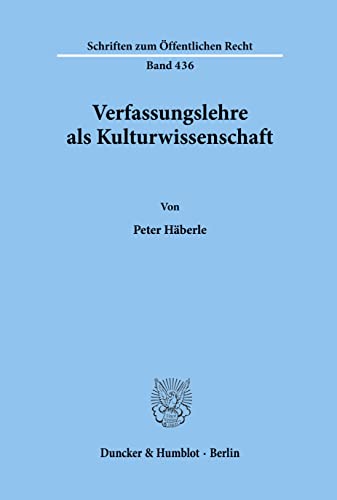 Verfassungslehre als Kulturwissenschaft. (Schriften zum Öffentlichen Recht; SÖR 436)