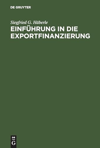 Einführung in die Exportfinanzierung: Grundlagen der internationalen Zahlungs-, Finanzierungs- und Sicherungsinstrumente Einführung in die Exportfinanzierung: Grundlagen der internationalen Zahlungs-, Finanzierungs- und Sicherungsinstrumente von De Gruyter Oldenbourg