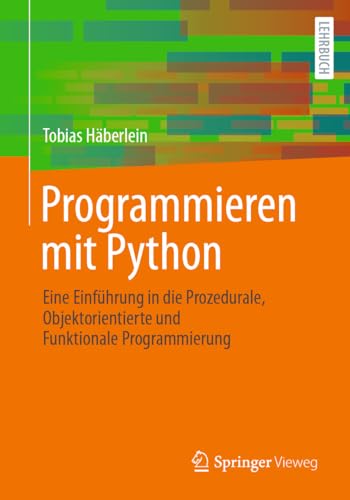 Programmieren mit Python: Eine Einführung in die Prozedurale, Objektorientierte und Funktionale Programmierung von Springer Vieweg