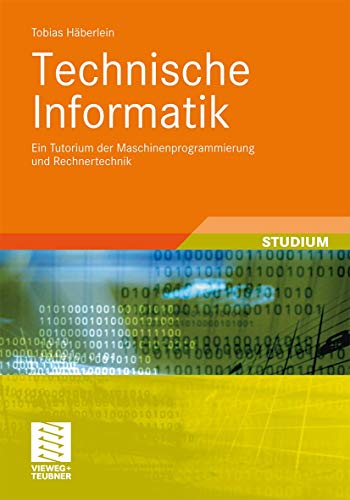 Technische Informatik: Ein Tutorium der Maschinenprogrammierung und Rechnertechnik (Studienbücher Informatik) von Vieweg+Teubner Verlag