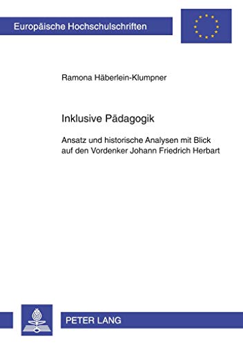 Inklusive Pädagogik: Ansatz und historische Analysen mit Blick auf den Vordenker Johann Friedrich Herbart (Europäische Hochschulschriften / European ... Universitaires Européennes, Band 982)