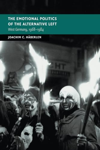 The Emotional Politics of the Alternative Left: West Germany, 1968-1984 (New Studies in European History) von Cambridge University Press