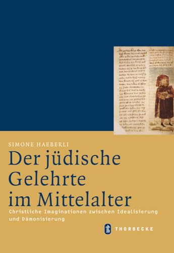 Der jüdische Gelehrte im Mittelalter: Christliche Imaginationen zwischen Idealisierung und Dämonisierung (Mittelalter-Forschungen, Band 32)