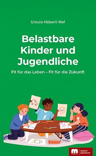 Belastbare Kinder und Jugendliche: Fit für das Leben – Fit für die Zukunft von Verlag Mainz - Ratgeber & Sachbücher