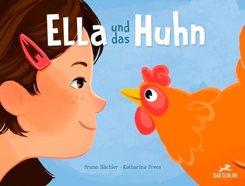Ella und das Huhn: Bilderbuch (Baeschlin Kinderbuchreihe: Kinderbücher, die bewegen)