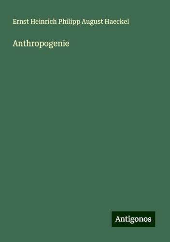 Anthropogenie Anthropogenie von Antigonos Verlag