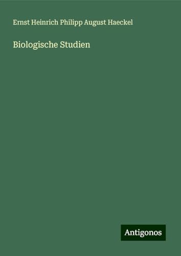 Biologische Studien Biologische Studien von Antigonos Verlag