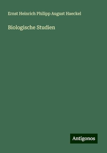 Biologische Studien Biologische Studien von Antigonos Verlag