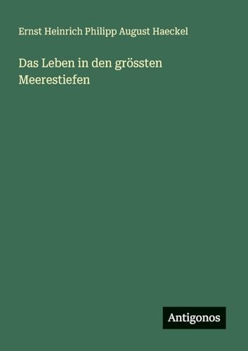 Das Leben in den grössten Meerestiefen Das Leben in den grössten Meerestiefen von Antigonos Verlag
