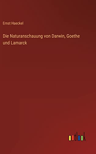 Die Naturanschauung von Darwin, Goethe und Lamarck von Outlook Verlag