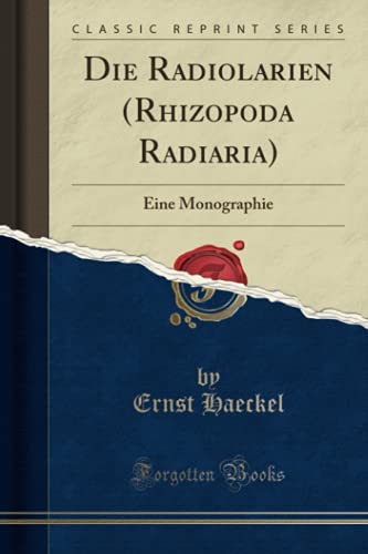 Die Radiolarien (Rhizopoda Radiaria) (Classic Reprint): Eine Monographie