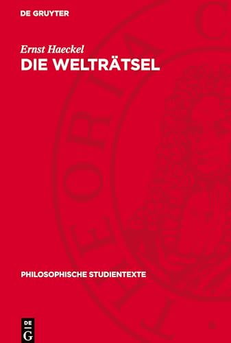 Die Welträtsel: Gemeinverständliche Studien über monistische Philosophie (Philosophische Studientexte) von De Gruyter