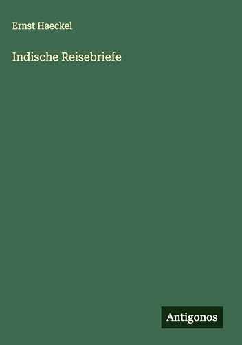 Indische Reisebriefe von Antigonos Verlag