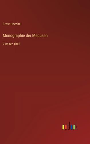 Monographie der Medusen: Zweiter Theil von Outlook Verlag
