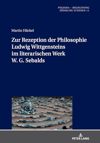 Zur Rezeption der Philosophie Ludwig Wittgensteins im literarischen Werk W. G. Sebalds: Dissertationsschrift (Pegisha – Begegnung / Pegisha – Encounters, Band 11)