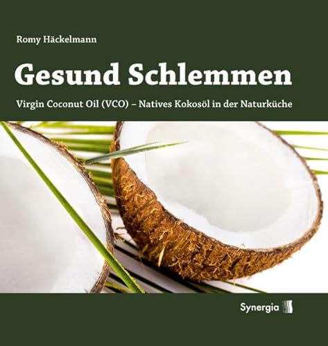 Gesund Schlemmen: Natives Kokos-Öl in der Naturküche