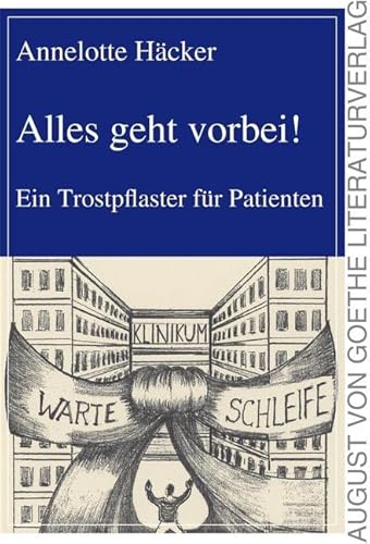 Alles geht vorbei!: Ein Trostpflaster für Patienten von Frankfurter Literaturverlag