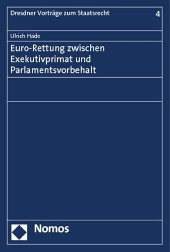 Euro-Rettung zwischen Exekutivprimat und Parlamentsvorbehalt (Leipziger Vorträge zu Recht und Politik)