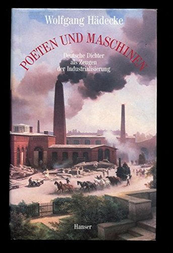 Poeten und Maschinen: Deutsche Dichter als Zeugen der Industrialisierung