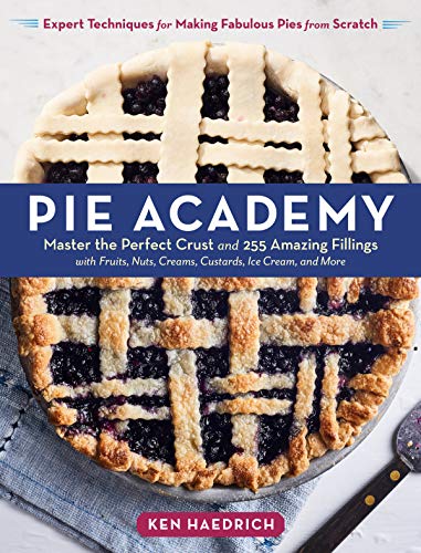 Pie Academy: Master the Perfect Crust and 255 Amazing Fillings, with Fruits, Nuts, Creams, Custards, Ice Cream, and More; Expert Techniques for Making Fabulous Pies from Scratch von Workman Publishing