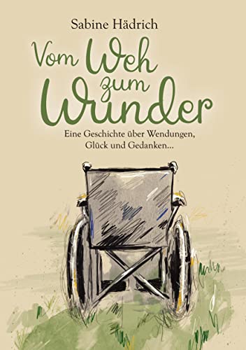 Vom Weh zum Wunder: Eine Geschichte über Wendungen, Glück und Gedanken von tredition