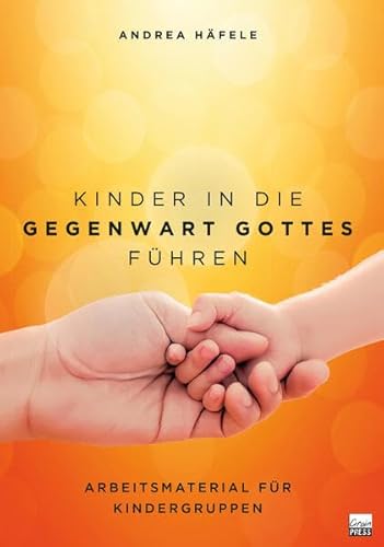 Kinder in die Gegenwart Gottes führen: Arbeitsmaterial für Kindergruppen von Grain Press Verlag GmbH
