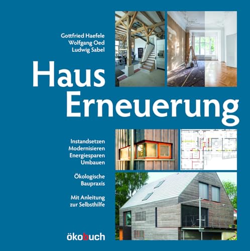 Hauserneuerung: Instandsetzen. Modernisieren. Energiesparen. Umbauen. von Ökobuch