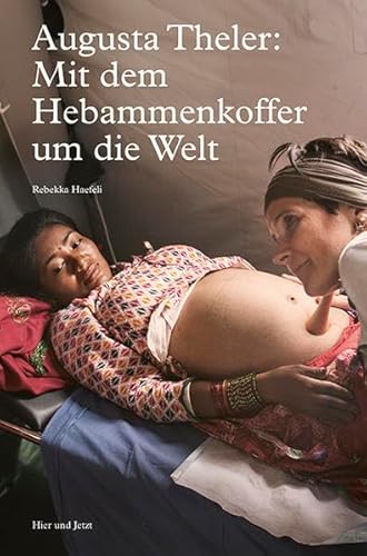 Augusta Theler: Mit dem Hebammenkoffer um die Welt