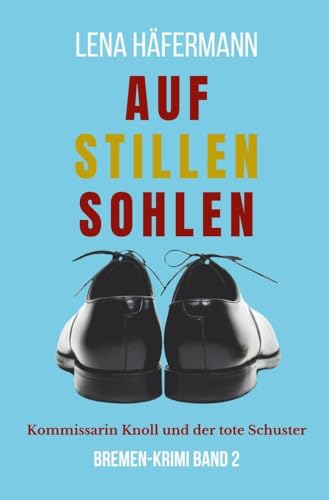 Auf stillen Sohlen: Kommissarin Knoll und der tote Schuster (Mia Knoll ermittelt) von tolino media