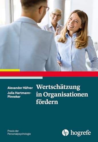 Wertschätzung in Organisationen fördern (Praxis der Personalpsychologie) von Hogrefe Verlag