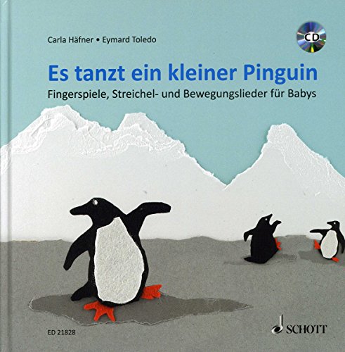 Es tanzt ein kleiner Pinguin: Fingerspiele, Streichel- und Bewegungslieder für Babys