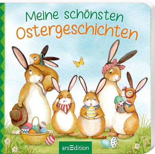 Meine schönsten Ostergeschichten: Zwei allererste gereimte Geschichten zu Ostern für Kleinkinder ab 24 Monaten von arsEdition GmbH