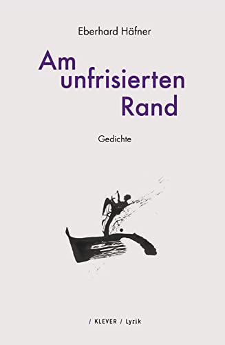 Am unfrisierten Rand: Gedichte von Klever Verlag