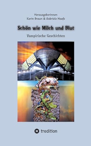 Schön wie Milch und Blut: Vampirische Geschichten von tredition