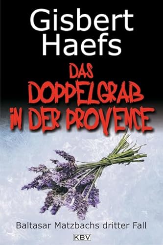 Das Doppelgrab in der Provence: Baltasar Matzbachs dritter Fall