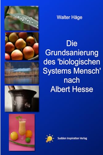Die Grundsanierung des 'Biologischen Systems Mensch’ nach Albert Hesse