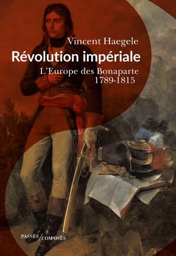 Révolution impériale: L'Europe des Bonaparte. 1789-1815 von PASSES COMPOSES